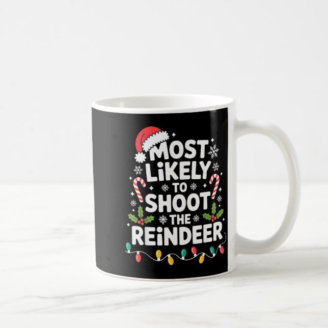 Most Likely To Shoot The Reindeer Funny Christmas  Coffee Mug (Right)