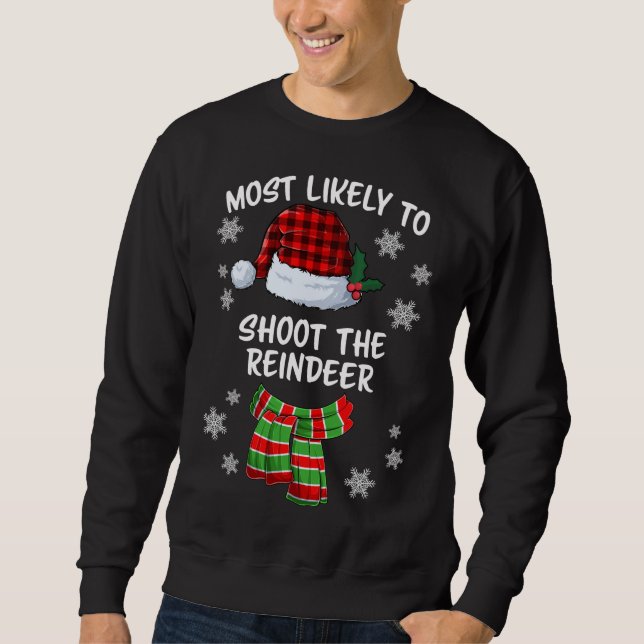 Most Likely To Shoot The Reindeer Funny Christmas Sweatshirt (Front)