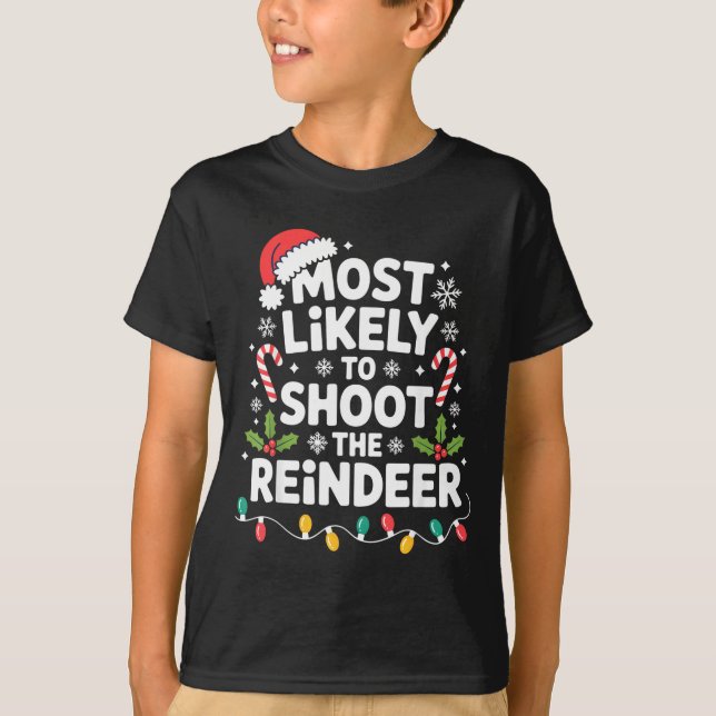 Most Likely To Shoot The Reindeer Funny Christmas  T-Shirt (Front)