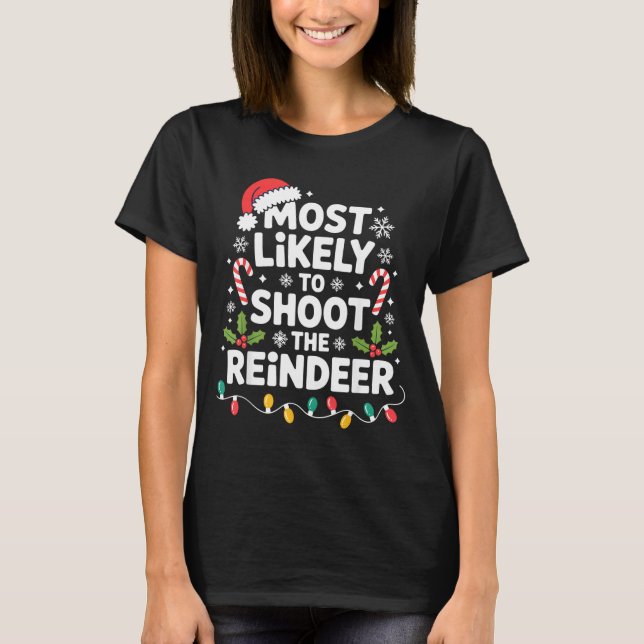 Most Likely To Shoot The Reindeer Funny Christmas  T-Shirt (Front)