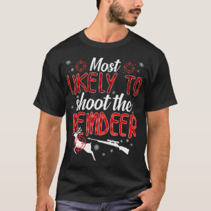 Most Likely To Shoot The Reindeer Funny Family Chr T-Shirt