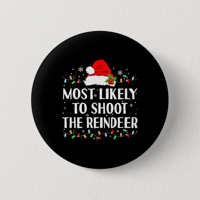 Most Likely To Shoot The Reindeer Funny Hunting Ch Button (Front)