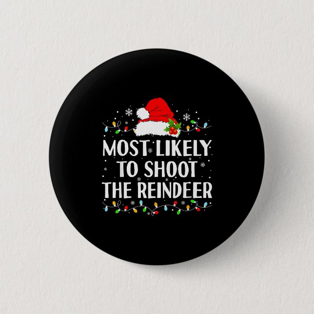 Most Likely To Shoot The Reindeer Funny Hunting Ch Button (Front)
