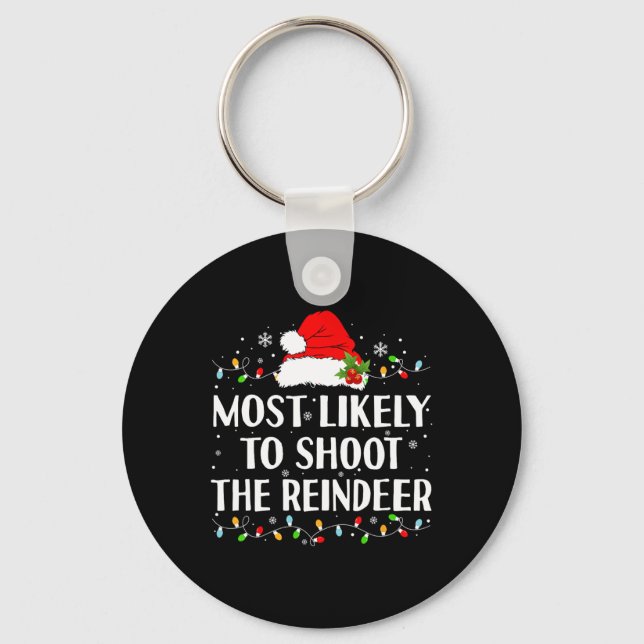 Most Likely To Shoot The Reindeer Funny Hunting Ch Keychain (Front)