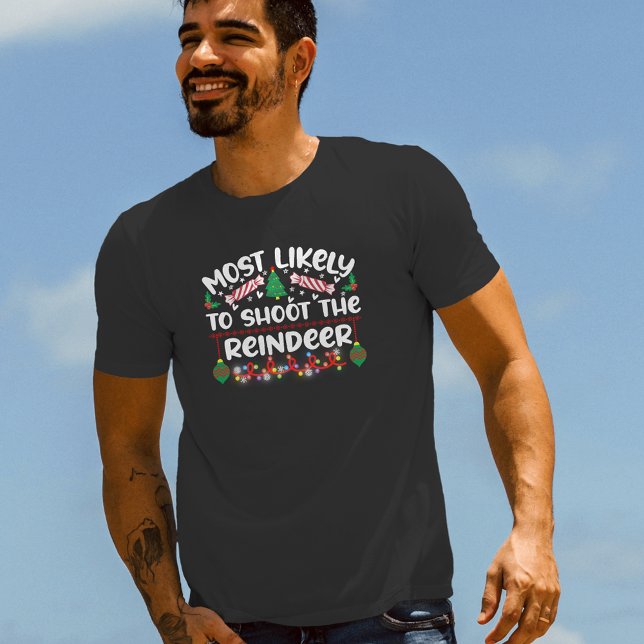 Most Likely to Shoot the Reindeer funny xmas T-Shirt (Creator Uploaded)