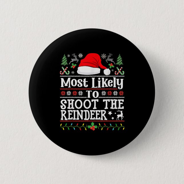 Most Likely To Shoot The Reindeer- Hunting Christm Button (Front)