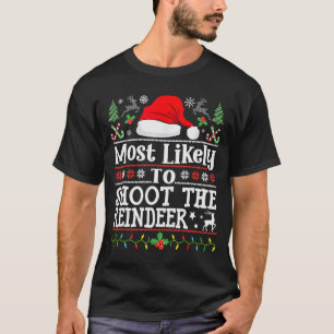 Most Likely To Shoot The Reindeer- Hunting Christm T-Shirt