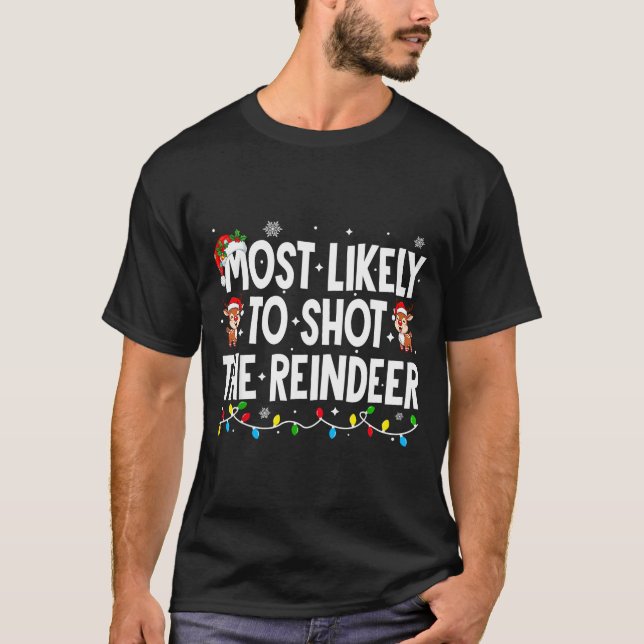 Most Likely To Shoot The Reindeer Xmas Family Matc T-Shirt (Front)