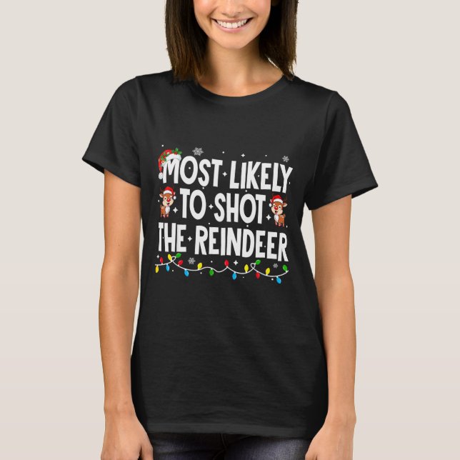 Most Likely To Shoot The Reindeer Xmas Family Matc T-Shirt (Front)