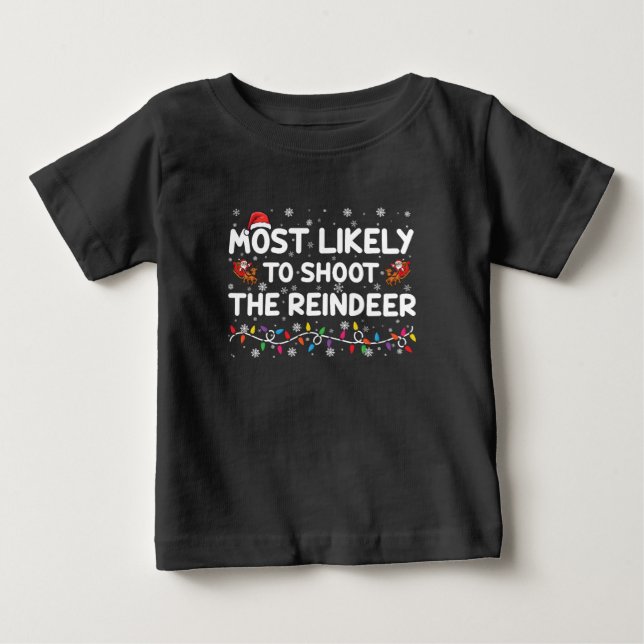 Most Likely To Shoot To Reindeer Family Christmas  Baby T-Shirt (Front)
