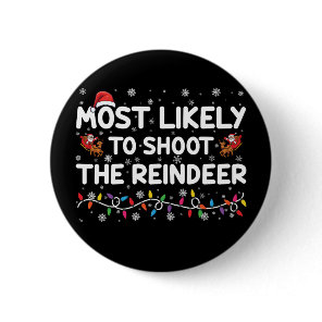 Most Likely To Shoot To Reindeer Family Christmas  Button