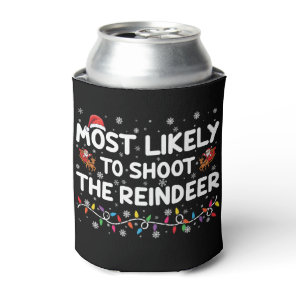 Most Likely To Shoot To Reindeer Family Christmas  Can Cooler