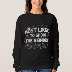 Most Likely To Shoot To Reindeer Family Christmas Sweatshirt