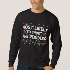Most Likely To Shoot To Reindeer Family Christmas  Sweatshirt