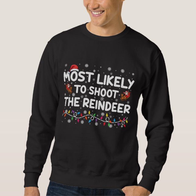 Most Likely To Shoot To Reindeer Family Christmas  Sweatshirt (Front)