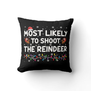 Most Likely To Shoot To Reindeer Family Christmas  Throw Pillow