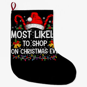 Most Likely To Shop On Christmas Eve Christmas  Large Christmas Stocking