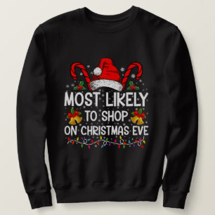 Most Likely To Shop On Christmas Eve Christmas  Sweatshirt