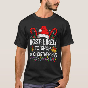 Most Likely To Shop On Christmas Eve Christmas T-Shirt