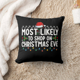 Most Likely To Shop On Christmas Eve Holiday Throw Pillow