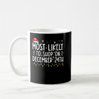 Most Likely To Shop On December 24th Funny Family Coffee Mug