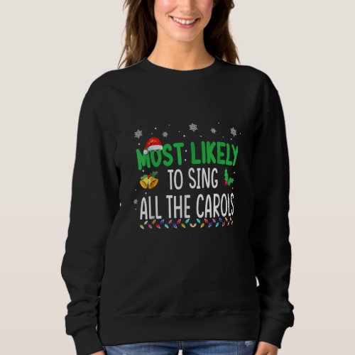 Most Likely To Sing All The Christmas Carols Famil Sweatshirt