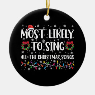 Most Likely To Sing All The Christmas Songs Family Ceramic Ornament