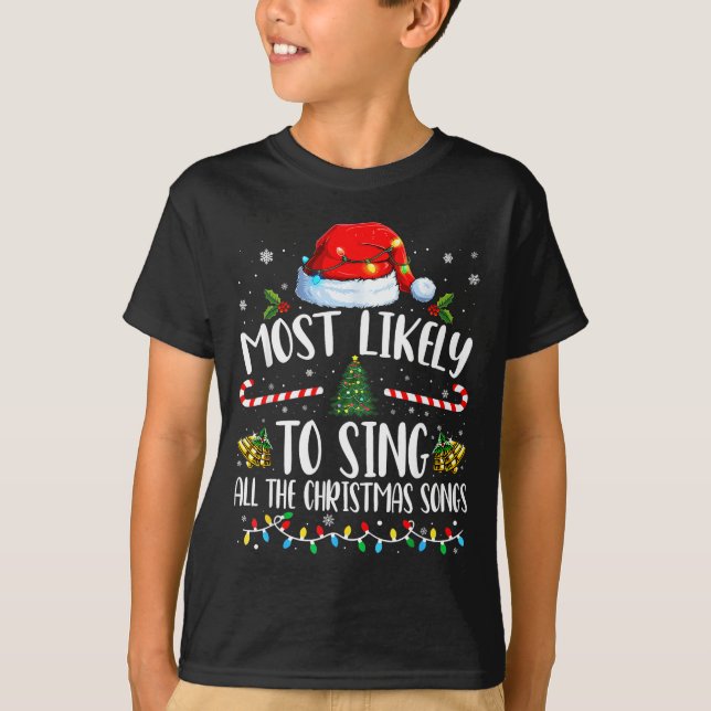 Most Likely To Sing All The Christmas Songs Family T-Shirt (Front)