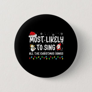 Most Likely To Sing All The Christmas Songs For Me Button
