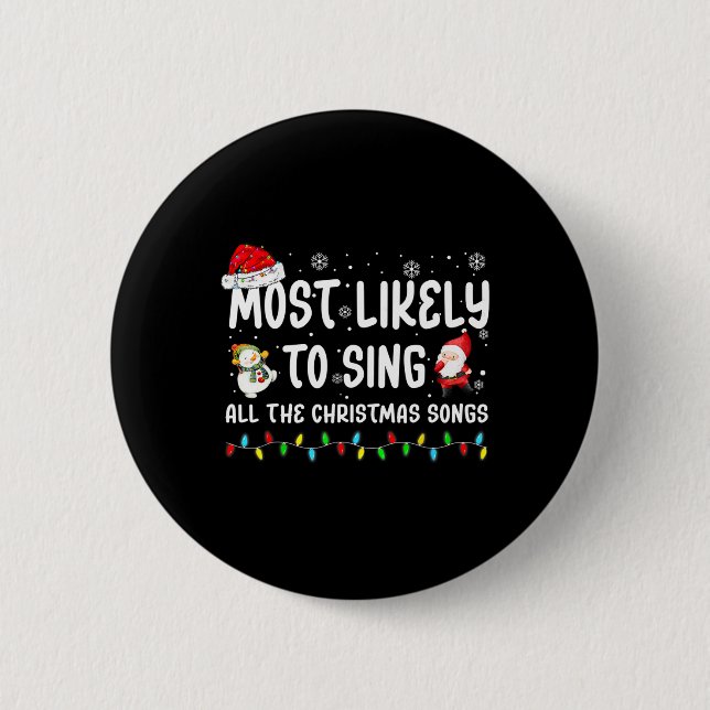 Most Likely To Sing All The Christmas Songs For Me Button (Front)