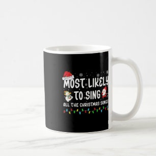 Most Likely To Sing All The Christmas Songs For Me Coffee Mug