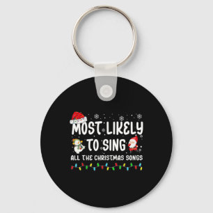 Most Likely To Sing All The Christmas Songs For Me Keychain