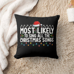Most Likely To Sing All The Christmas Songs Throw Pillow