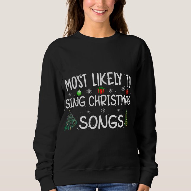 Most likely to sing Christmas songs Family Christm Sweatshirt (Front)