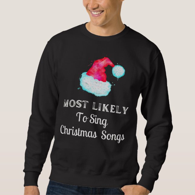 Most Likely To Sing Christmas Songs Holiday Sweatshirt (Front)