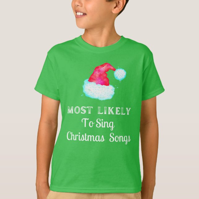 Most Likely To Sing Christmas Songs Holiday T-Shirt (Front)