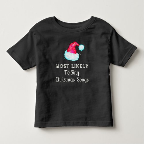 Most Likely To Sing Christmas Songs Holiday Toddler T_shirt