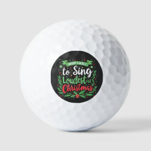 Most Likely to Sing Loudest at Christmas Golf Balls