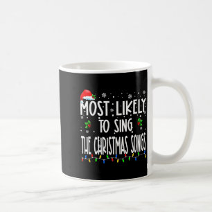 Most Likely To Sing The Christmas Songs Christmas Coffee Mug