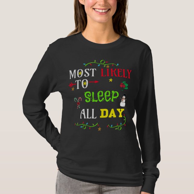 Most likely to sleep all day. matching Christmas f T-Shirt (Front)