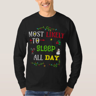 Most likely to sleep all day. matching Christmas f T-Shirt