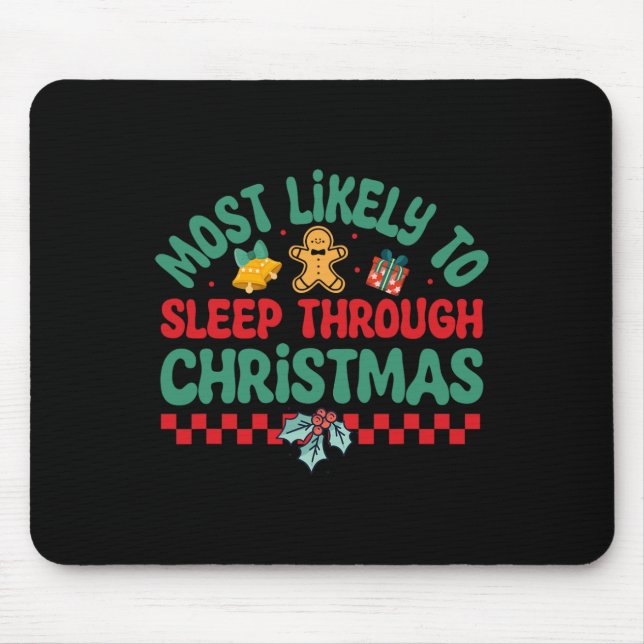 Most Likely To Sleep Through Christmas - Christmas Mouse Pad (Front)