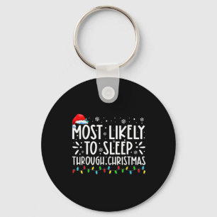 Most Likely To Sleep Through Christmas Family Chri Keychain