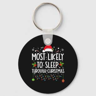 Most Likely To Sleep Through Christmas Family Chri Keychain