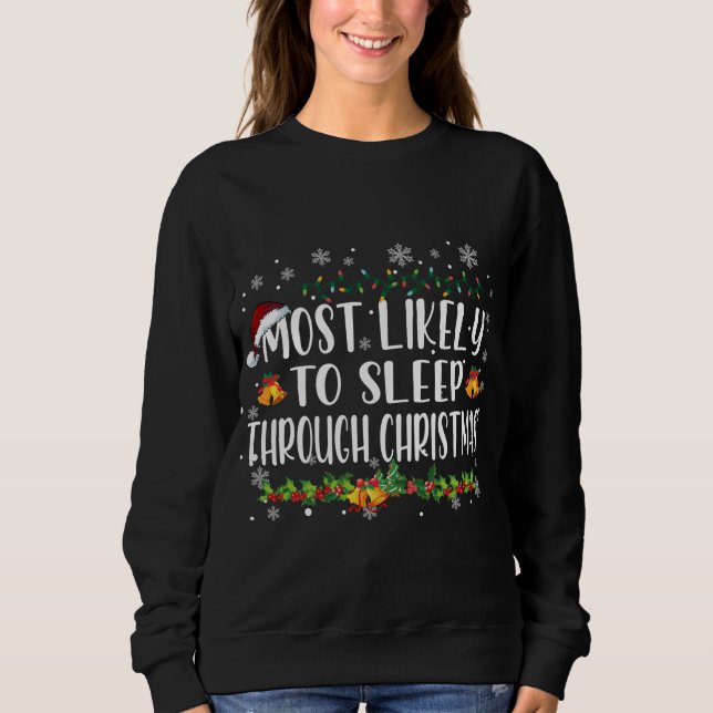 Most Likely To Sleep Through Christmas Family Chri Sweatshirt (Front)