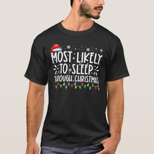Most Likely To Sleep Through Christmas Family Chri T_Shirt