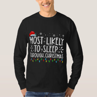 Most Likely To Sleep Through Christmas Family Chri T-Shirt