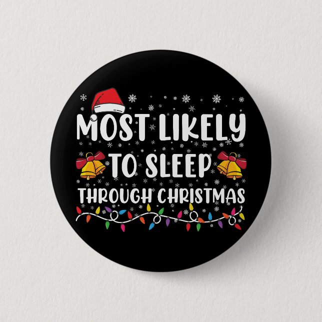 Most Likely To Sleep Through Christmas Family Xmas Button (Front)