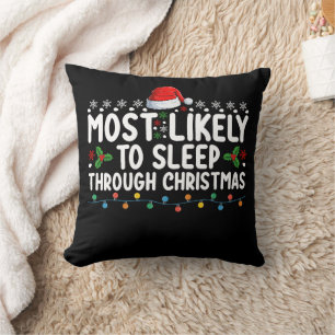 Most Likely To Sleep Through Christmas Holiday Throw Pillow