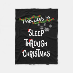 Most Likely To Sleep Through Christmas Matching Fa Fleece Blanket